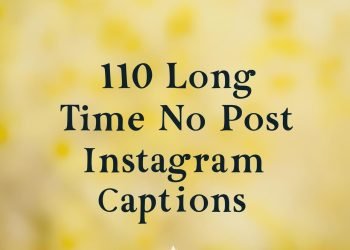 110 Long Time No Post Captions For Instagram in 2025